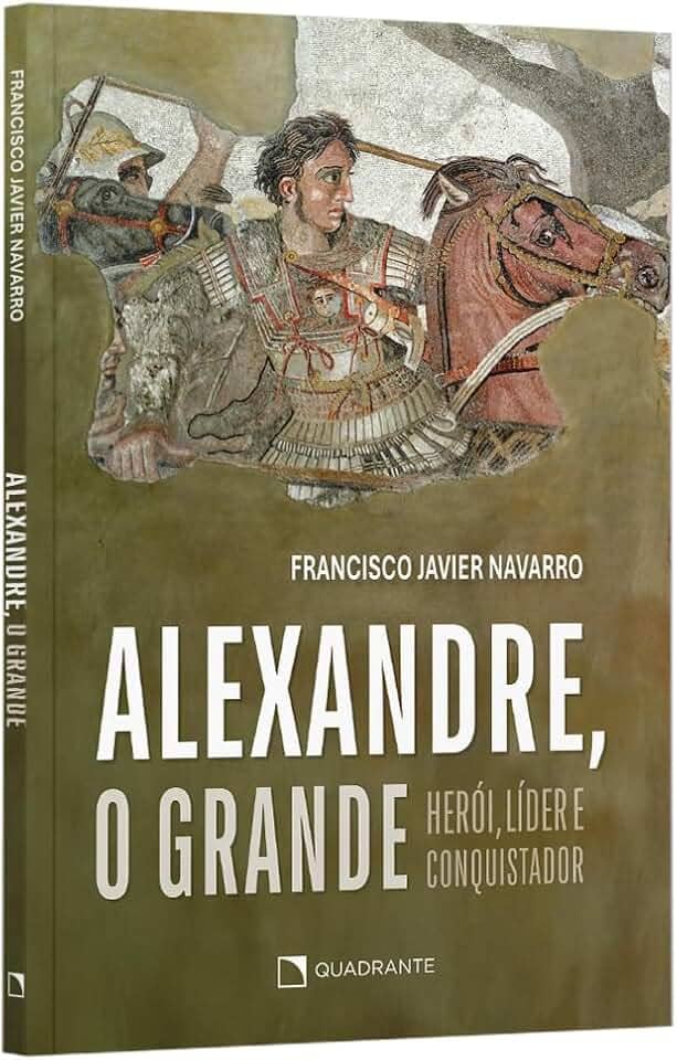 Alexandre, o Grande: Herói, líder e conquistador
