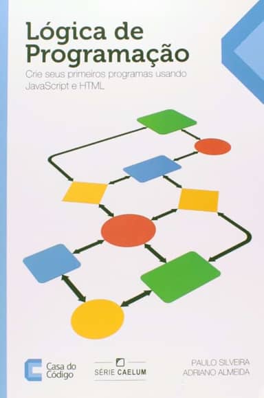 Lógica de Programação. Crie Seus Primeiros Programas Usando Javascript e Html