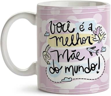 Caneca Dia das Mães Vocêé a Melhor Mãe do Mundo