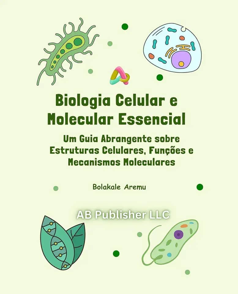 Biologia Celular e Molecular Essencial: Um Guia Abrangente sobre Estruturas Celulares, Funções e Mecanismos Moleculares