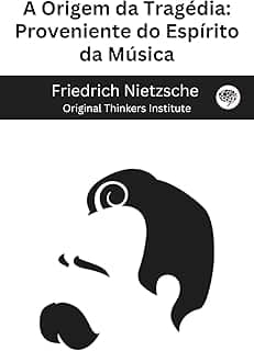 A Origem da Tragédia: Proveniente do Espírito da Música