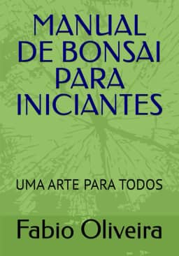 MANUAL DE BONSAI PARA INICIANTES: UMA ARTE PARA TODOS (Portuguese Edition)
