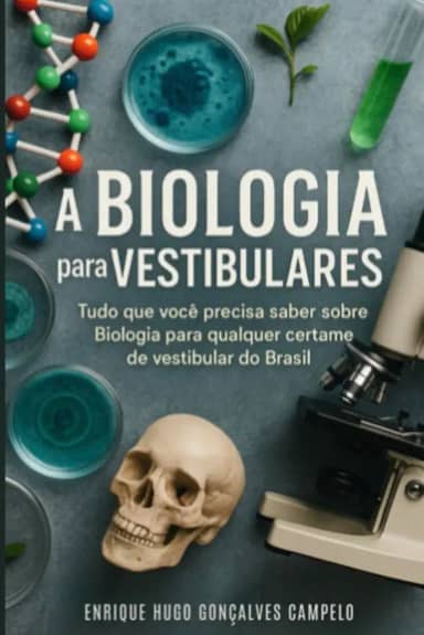 A Biologia Para Vestibulares: Tudo o que você precisa saber sobre Biologia para qualquer certame de vestibular do Brasil