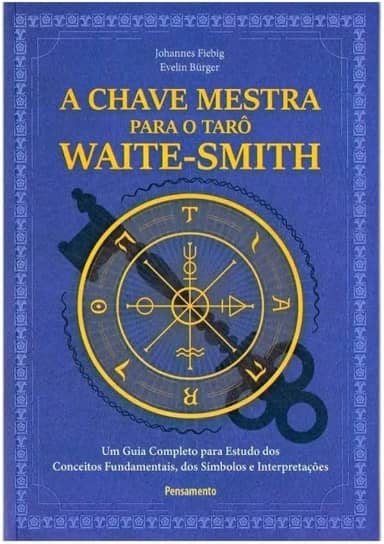 A Chave Mestra do Tarô Waite-smith: um Guia Completo Para Estudo dos Conceitos Fundamentais, dos Símbolos e Interpretações