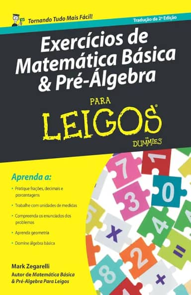 Exercícios de Matemática Básica e Pré-álgebra Para Leigos – 2ª ed.