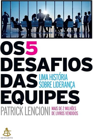 Os 5 desafios das equipes: Uma história sobre liderança