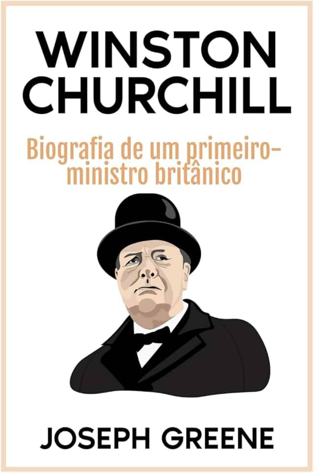Winston Churchill: Biografia de um primeiro-ministro britânico (Portuguese Edition)