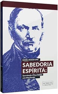 Sabedoria Espírita: Aprendendo a Viver Melhor com Allan Kardec