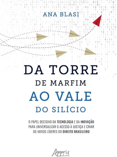 Da Torre de Marfim ao Vale do Silício: O Papel Decisivo da Tecnologia e da Inovação para Universalizar o Acesso à Justiça e Criar os Novos Líderes do Direito Brasileiro