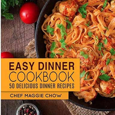 Easy Dinner Cookbook: 50 Delicious Dinner Recipes