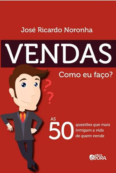 Vendas. Como eu faço?: As 50 questões que mais intrigam a vida de quem vende