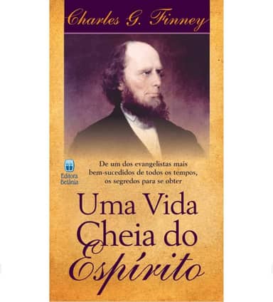 Uma Vida Cheia do Espírito: De um dos Evangelistas mais Bem-Sucedidos de Todos os Tempos.