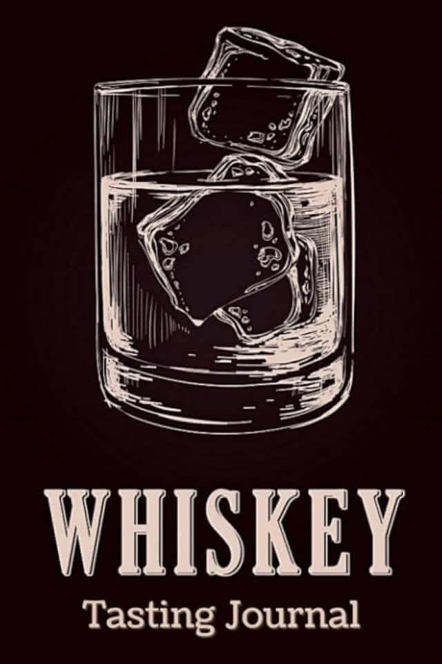 Whiskey Tasting Journal: Whiskey Tasting Log Book Notebook for Discovering, Recording & Rating Your New Favorite Alcohol - Gifts for Whiskey Lovers & Enthusiasts Men & Women