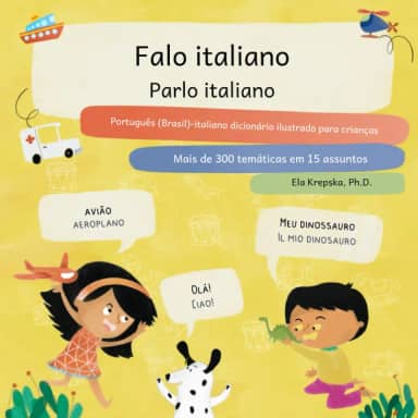 Falo italiano, Parlo italiano: Português (Brasil)-italiano dicionário ilustrado para crianças, Dizionario illustrato per bambini in portoghese ... para crianças (PT-BR)) (Portuguese Edition)