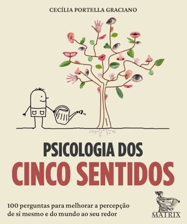 Psicologia dos cinco sentidos: 100 perguntas para melhorar a percepção de si mesmo e do mundo ao seu redor