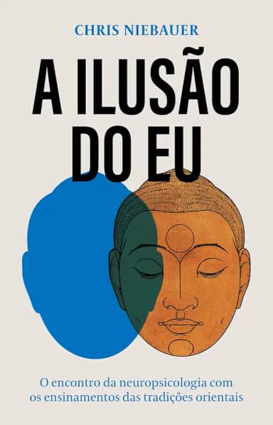 A ilusão do eu: O encontro da neuropsicologia com os ensinamentos das tradições orientais