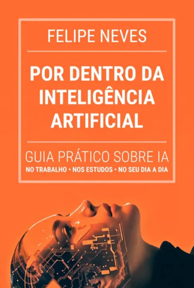 Por Dentro da Inteligência Artificial - Guia prático para todas as idades e profissões sobre o presente e o futuro