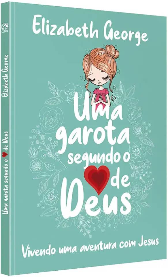 Uma Garota Segundo o Coração de Deus: Vivendo uma aventura com Jesus