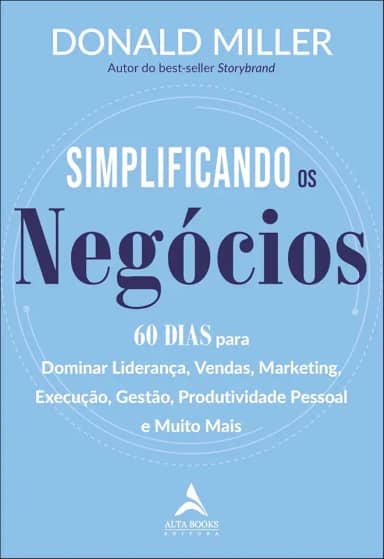 Simplificando os negócios: 60 Dias para Dominar Liderança, Vendas, Marketing, Execução, Gestão, Produtividade pessoal e muito mais
