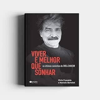 Viver é Melhor que Sonhar: os últimos Caminhos de Belchior