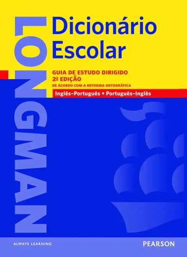 Longman dicionário escolar: Guia de Estudo Dirigido - De Acordo com a Reforma Ortográfica - Inglês/Português - Português/Inglês