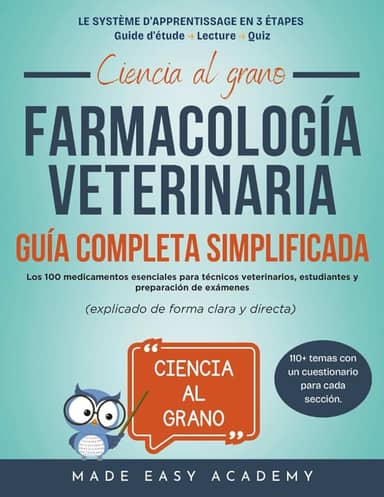 Ciencia al grano: Farmacología veterinaria: Guía completa simplificada: Los 100 medicamentos esenciales para técnicos veterinarios, estudiantes y preparación de exámene (explicado de forma clara y di