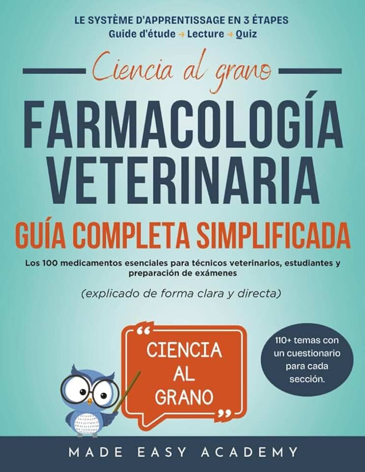 Ciencia al grano: Farmacología veterinaria: Guía completa simplificada: Los 100 medicamentos esenciales para técnicos veterinarios, estudiantes y preparación de exámene (explicado de forma clara y di
