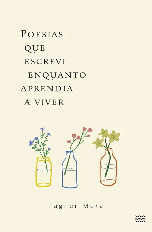 Poesias que escrevi enquanto aprendia a viver