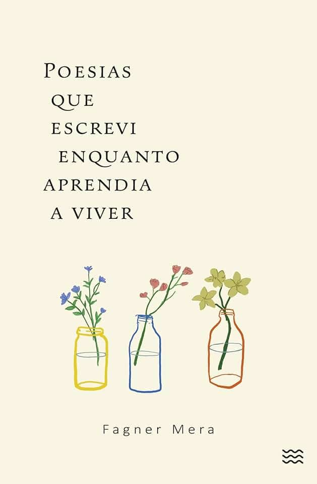 Poesias que escrevi enquanto aprendia a viver