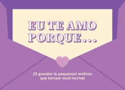 Eu te amo porque...: 25 grandes (e pequenos) motivos que tornam você incrível