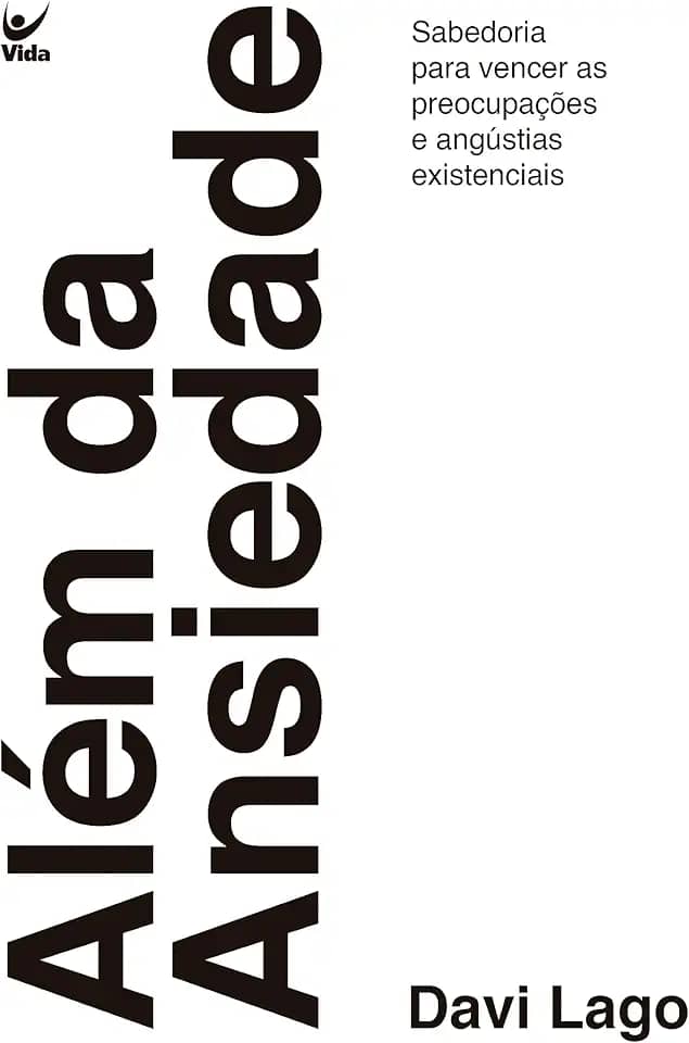 Além da Ansiedade: Sabedoria Para Vencer as Preocupações e Angústias Existenciais