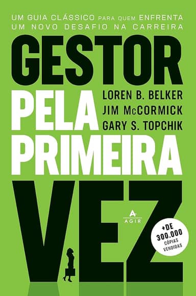 Gestor pela primeira vez: Um guia clássico para quem enfrenta um novo desafio na carreira