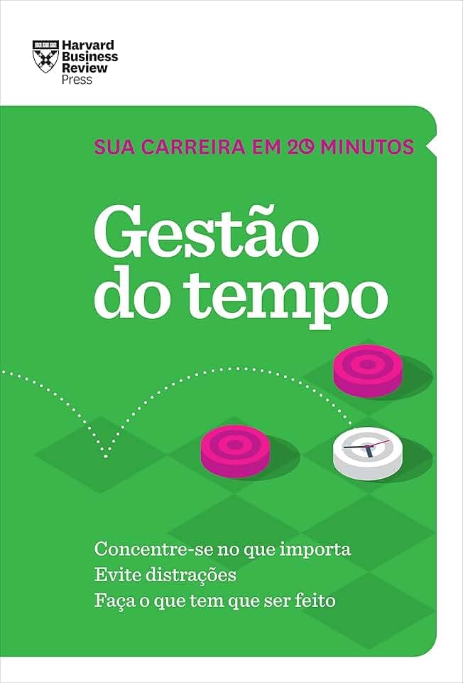 Gestão do tempo (Sua carreira em 20 minutos – HBR): Concentre-se no que importa. Evite distrações. Faça o que tem que ser feito.