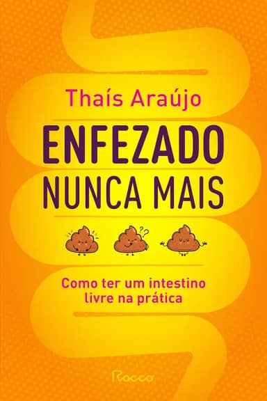 Enfezado nunca mais: Como ter um intestino livre na prática