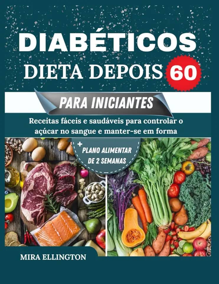 Dieta Para Diabéticos Depois 60 Para Iniciantes: Receitas fáceis e saudáveis para controlar o açúcar no sangue e manter a forma (Portuguese Edition)