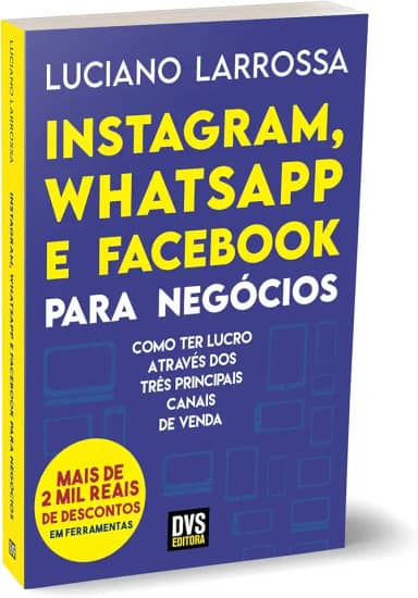 Instagram, WhatsApp e Facebook para Negócios: Como ter lucro através dos três principais canais de venda