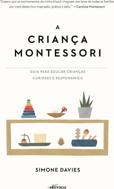 A Criança Montessori: Guia para educar crianças curiosas e responsáveis