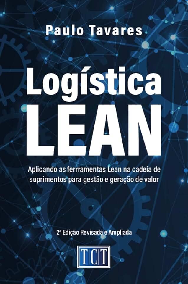 Logística Lean: Aplicando as ferramentas Lean na cadeia de suprimentos para gestão e geração de valor