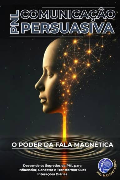 Comunicação Persuasiva com PNL: O Poder da Fala Magnética (PNL Mastery Series)