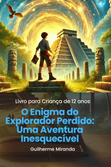 Livro para Criança de 12 anos: O Enigma do Explorador Perdido: Uma Aventura Inesquecível (Portuguese Edition)