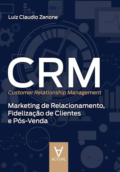 CRM (Customer Relationship Management): Marketing de Relacionamento, Fidelização de Clientes e Pós-Venda