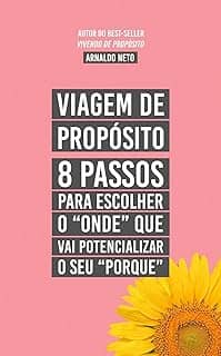 Viagem de Propósito: 8 Passos para escolher o 'onde' que vai potencializar o seu 'porque'