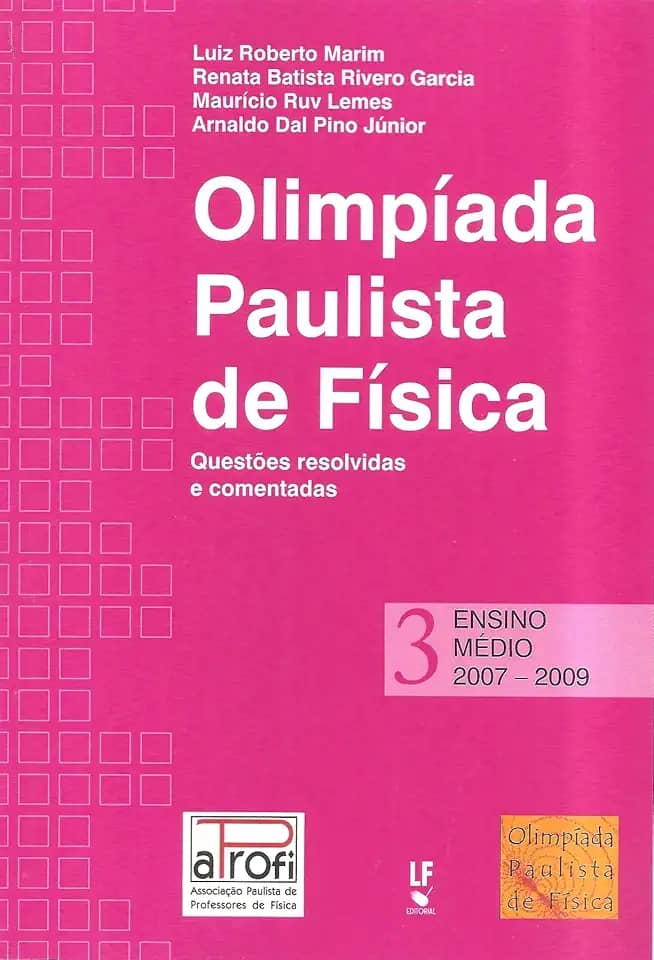 OPF - Olímpiada Paulista de Física: Ensino Médio, 2007-2009: Questões Resolvidas e Comentadas: Ensino Médio (Volume 3)