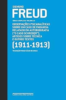Freud (1911-1913) - Obras completas volume 10: Observações psicanalíticas sobre um caso de paranoia relatado em autobiografia ('O caso Schreiber'), artigos sobre técnica e outros textos