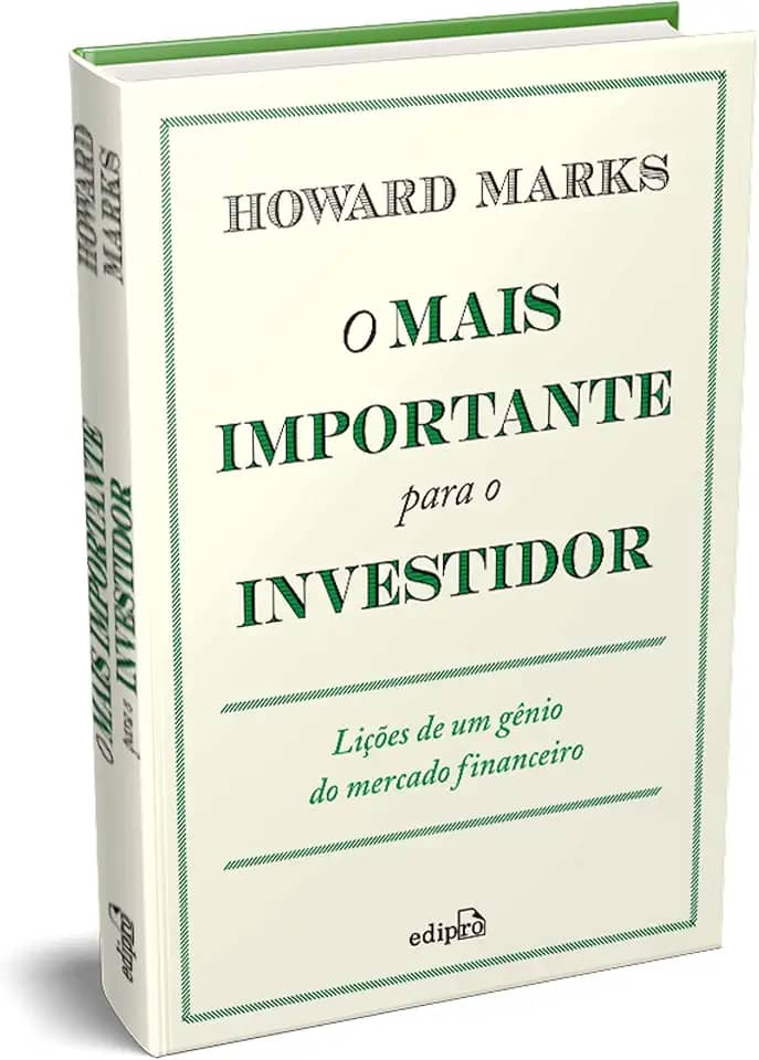 O Mais Importante para o Investidor: Lições de um Gênio do Mercado Financeiro