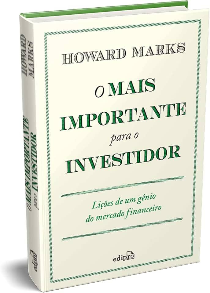O Mais Importante para o Investidor: Lições de um Gênio do Mercado Financeiro