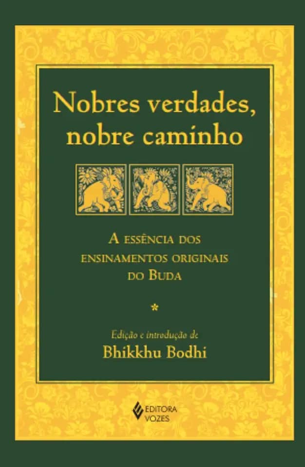Nobres verdades, nobre caminho: A essência dos ensinamentos originais do Buda