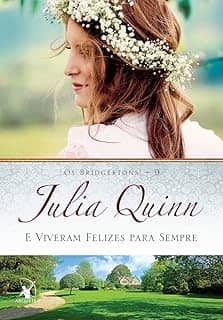 E viveram felizes para sempre (Os Bridgertons – Livro 9): O livro de Violet, a mãe dos irmãos Bridgertons, e o segundo epílogo dos livros da série