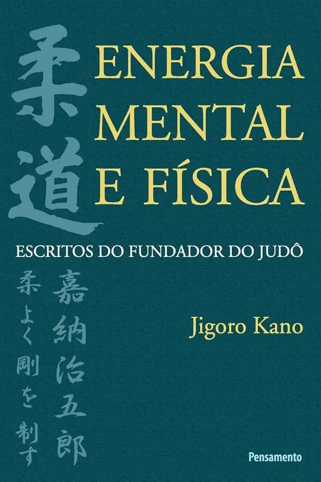 Energia Mental e Física: Escritos do Fundador do Judô