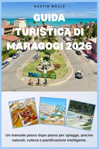 Guida Turistica Di Maragogi 2026: Un manuale passo dopo passo per spiagge, piscine naturali, cultura e pianificazione intelligente. (Italian Edition)